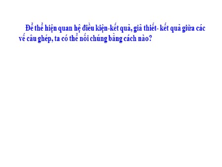 Bài giảng Luyện từ và câu - Nối các vế câu ghép bằng quan hệ từ - tiếng Việt Khối 5