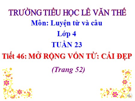 Bài giảng Luyện từ và câu - Tiết 46: Mở rộng vốn từ Cái đẹp - tiếng Việt Lớp 4