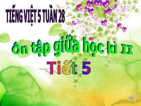 Bài giảng Ôn tập giữa Học kì II (tuần 28) - Tiếng Việt Lớp 5