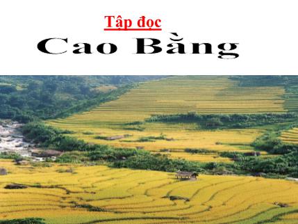 Bài giảng Tập đọc - Bài: Cao Bằng - tiếng Việt Khối 5