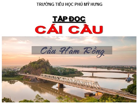 Bài giảng Tập đọc - Cái cầu  - tiếng Việt Lớp 3