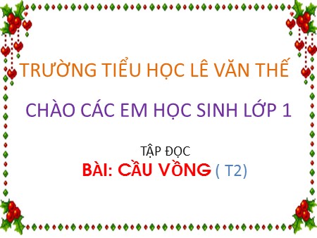 Bài giảng Tập đọc - Cầu vồng (tiết 2) - tiếng Việt Lớp 1 Bài giảng Tập đọc - Cầu vồng (tiết 2) - tiếng Việt Lớp 1