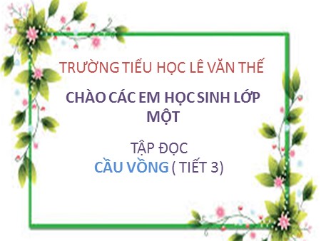 Bài giảng Tập đọc - Cầu vồng (tiết 3) - Tiếng Việt Lớp 1 Bài giảng Tập đọc - Cầu vồng (tiết 3) - Tiếng Việt Lớp 1