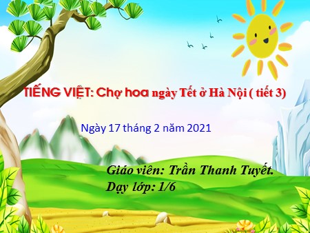 Bài giảng Tập đọc - Chợ hoa ngày Tết ở Hà Nội (tiết 3) - tiếng Việt Lớp 1