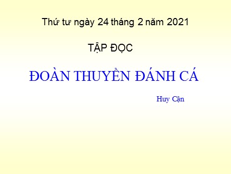 Bài giảng Tập đọc - Đoàn thuyền đánh cá - Tiếng Việt Khối 4