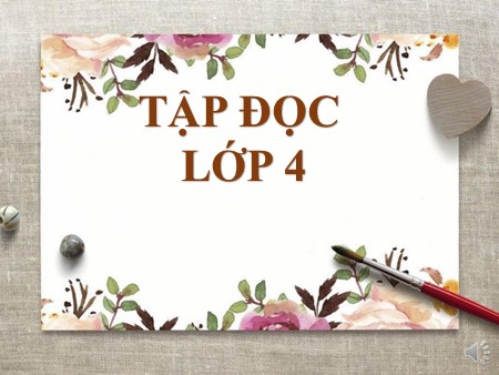 Bài giảng Tập đọc - Khúc hát ru những em bé lớn trên lưng mẹ - tiếng Việt Khối 4