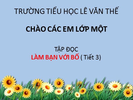 Bài giảng Tập đọc - Làm bạn với bố (Tiết 3) - Tiếng Việt Lớp 1