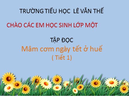 Bài giảng Tập đọc - Mâm cơm ngày Tết ở Huế (tiết 1) - tiếng Việt Lớp 1