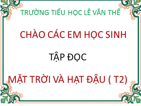 Bài giảng Tập đọc - Mặt trời và hạt đậu (tiết 2) - tiếng Việt Lớp 1