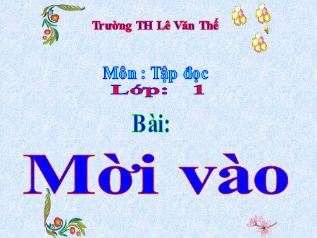 Bài giảng Tập đọc - Mời vào - tiếng Việt Lớp 1