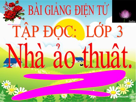 Bài giảng Tập đọc - Nhà ảo thuật  - tiếng Việt Khối 3