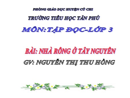 Bài giảng Tập đọc - Nhà Rông ở Tây Nguyên - Tiếng Việt Lớp 3