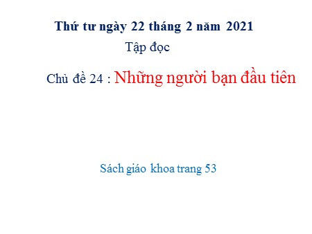 Bài giảng Tập đọc - Những người bạn đầu tiên - tiếng Việt Lớp 1