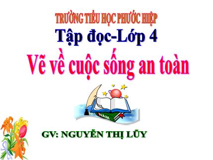 Bài giảng Tập đọc - Vẽ về cuộc sống an toàn - tiếng Việt Lớp 4