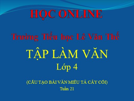 Bài giảng Tập làm văn - Cấu tạo bài văn miêu tả cây cối - tiếng Việt Khối 4