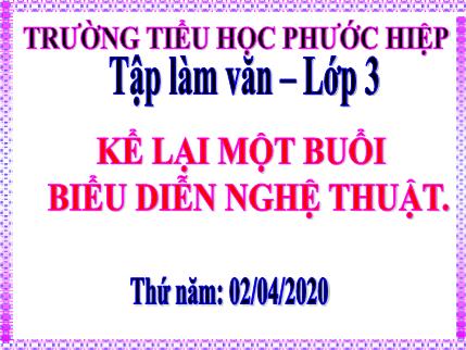 Bài giảng Tập làm văn - Kể về một buổi biểu diễn nghệ thuật - tiếng Việt Khối 3