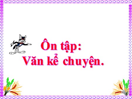 Bài giảng Tập làm văn - Ôn tập: Văn kể chuyện - tiếng Việt Khối 5