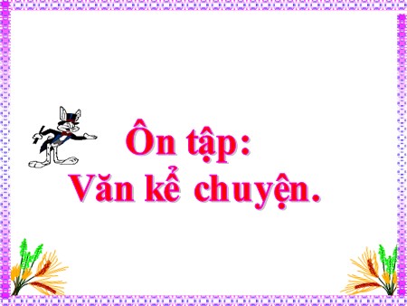 Bài giảng Tập làm văn - Ôn tập: Văn kể chuyện - tiếng Việt Lớp 5
