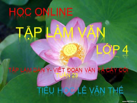 Bài giảng Tập làm văn - Tập làm dàn ý- Viết đoạn văn tả cây cối - Tiếng Việt Lớp 4