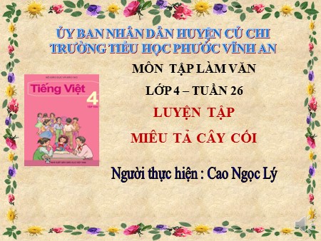 Bài giảng Tập làm văn - Tuần 26: Luyện tập miêu tả cây cối - tiếng Việt Khối 4
