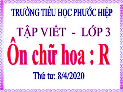 Bài giảng Tập viết - Ôn chữ hoa R - tiếng Việt Khối 3