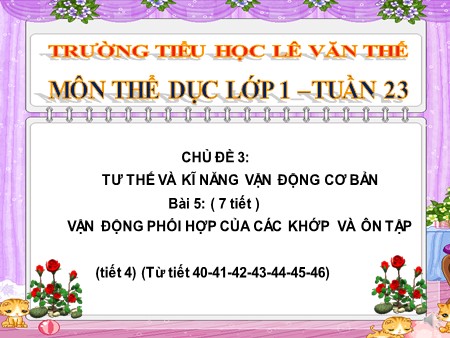 Bài giảng Thể dục Lớp 1 - Bài 45: Vận động phối hợp của các khớp và ôn tập (tiết 3)