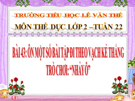 Bài giảng Thể dục Lớp 2 - Bài 43: Ôn một số bài tập đi theo vạch kẻ thẳng. Trò chơi: “Nhảy ô”