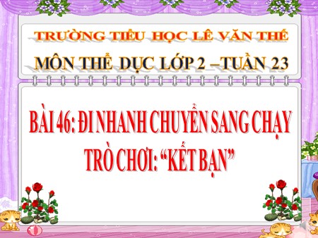 Bài giảng Thể dục Lớp 2 - Bài 46: Đi nhanh chuyển sang chạy, trò chơi “Kết bạn”