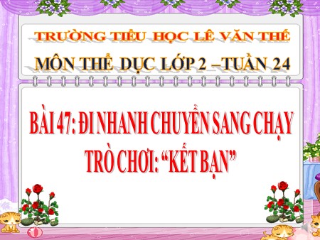 Bài giảng Thể dục Lớp 2 - Bài 47: Đi nhanh chuyển sang chạy, trò chơi “Kết bạn”