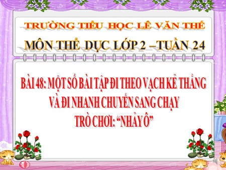 Bài giảng Thể dục Lớp 2 - Bài 48: Một số bài tập đi theo vạch kẻ thẳng và đi nhanh chuyển sang chạy. Trò chơi “Nhảy ô”