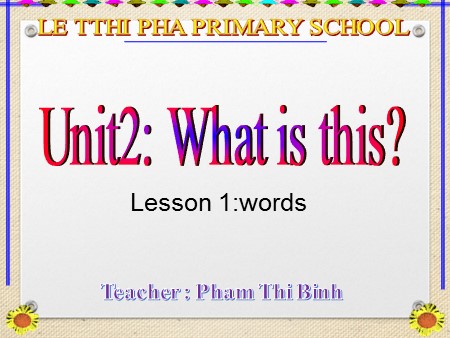 Bài giảng tiếng Anh Lớp 1 - Unit 2: What is this? (Lesson 1- Words)