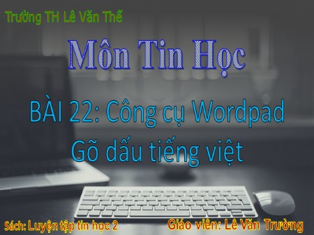 Bài giảng Tin học Lớp 2 - Bài 22: Công cụ Wordpad Gõ dấu tiếng Việt
