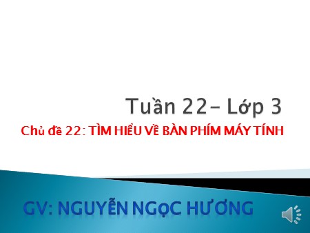 Bài giảng Tin học Lớp 3 - Chủ đề 22: Tìm hiểu về bàn phím máy tính