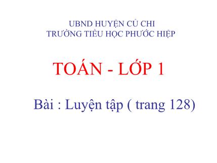 Bài giảng Toán Khối 1 - Bài: Luyện tập Các số tròn chục (trang 128)
