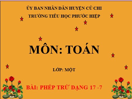 Bài giảng Toán Khối 1 - Bài: Phép trừ dạng 17 - 7