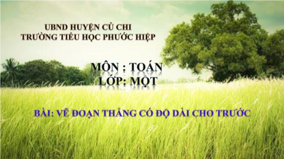 Bài giảng Toán Khối 1 - Bài: Vẽ đoạn thẳng có độ dài cho trước