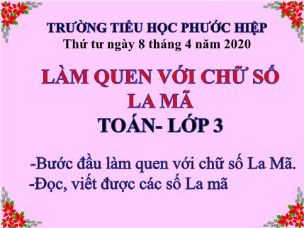 Bài giảng Toán Khối 3 - Bài: Làm quen với chữ số La Mã
