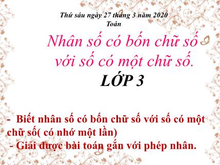 Bài giảng Toán Khối 3 - Bài: Nhân số có bốn chữ số với số có một chữ số
