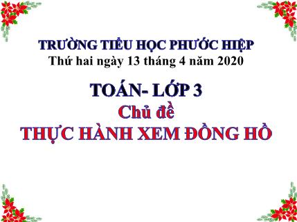 Bài giảng Toán Khối 3 - Chủ đề: Thực hành xem đồng hồ