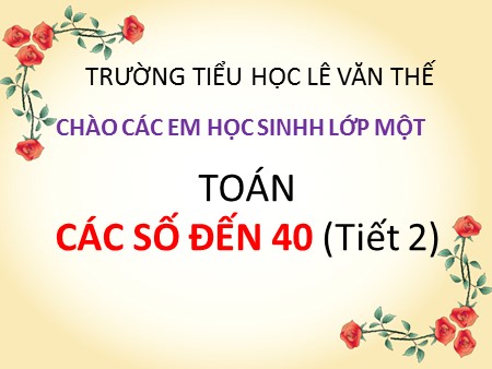 Bài giảng Toán Lớp 1 - Các số đến 40 (tiết 2)