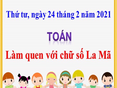 Bài giảng Toán Lớp 3 - Bài: Làm quen với chữ số La Mã