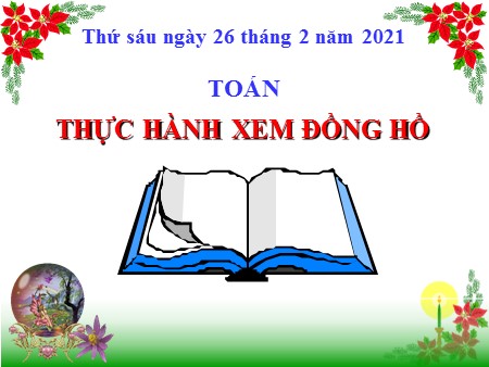 Bài giảng Toán Lớp 3 tuần 24 - Bài: Thực hành xem đồng hồ