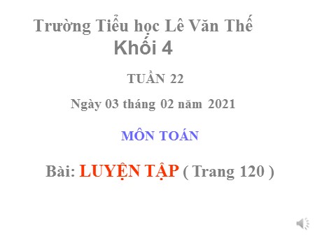 Bài giảng Toán Lớp 4 tuần 22 - Bài: Luyện tập