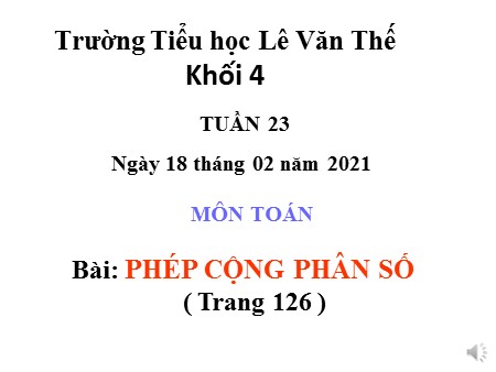 Bài giảng Toán Lớp 4 tuần 23 - Bài: Phép cộng phân số