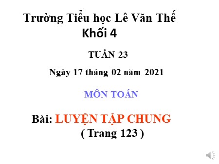 Bài giảng Toán Lớp 4 tuần 23 - Tiết: Luyện tập chung