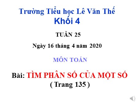 Bài giảng Toán Lớp 4 tuần 25 - Bài: Tìm phân số của một số