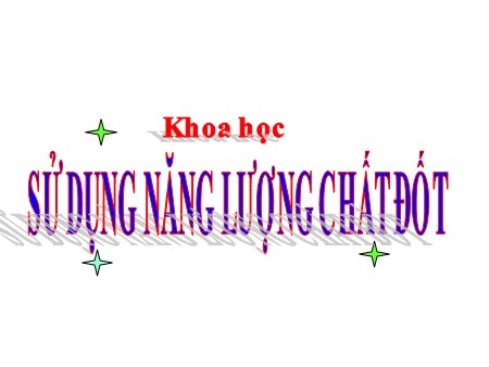 Bài giảng - Bài 42& 43: Sử dụng năng lượng chất đốt - Khoa học Lớp 5