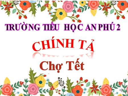 Bài giảng Chính tả - Bài: Chợ tết - tiếng Việt Lớp 4