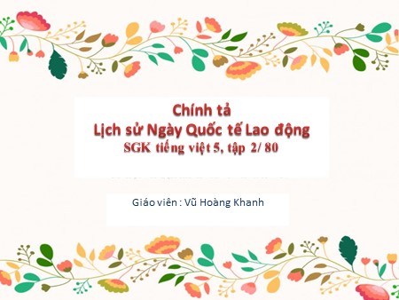 Bài giảng Chính tả - Bài: Lịch sử Ngày Quốc tế Lao động - tiếng Việt Lớp 5