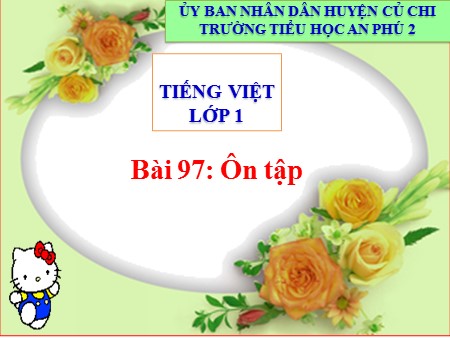 Bài giảng học vần - Bài 97: Ôn tập chung - tiếng Việt Lớp 1